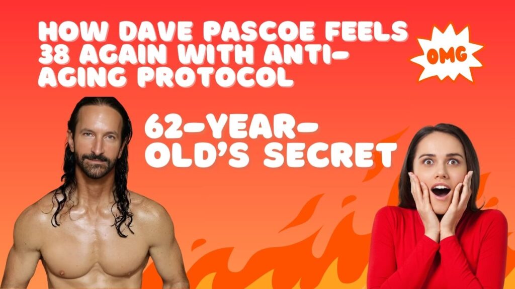 62-Year-Old’s Secret: How Dave Pascoe Feels 38 Again With Anti-Aging Protocol