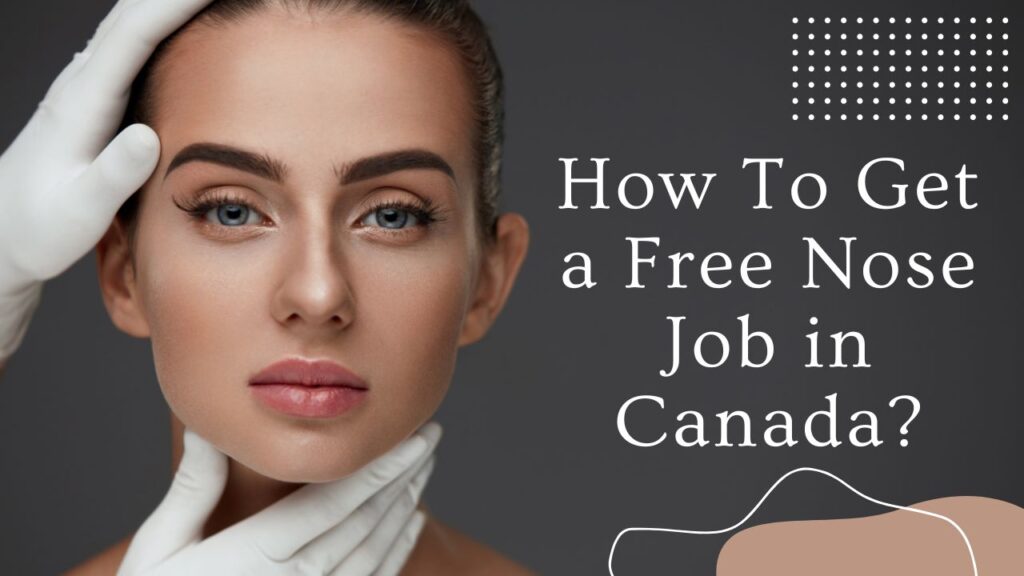 How To Get a Free Nose Job in Canada?